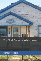 The Black Girl in the White House B0917YQNYP Book Cover