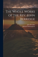 The Whole Works of the Rev. John Berridge 1022447971 Book Cover