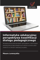 Informatyka edukacyjna: perspektywa kwalifikacji dialogu pedagogicznego (Polish Edition) 6209380204 Book Cover