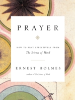 Prayer: How to Pray Effectively from the Science of Mind 1585426059 Book Cover
