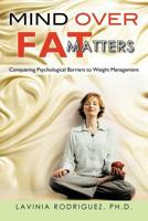 Mind Over Fat Matters:: Conquering Psychological Barriers to Weight Management 1462053599 Book Cover