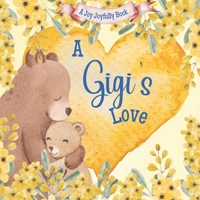 A Gigi's Love!: A rhyming picture book for children and grandparents. B0BXNBDJLK Book Cover
