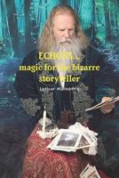 Echoes...Magic for the Bizarre Storyteller 1365234088 Book Cover