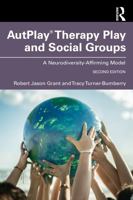 AutPlay Therapy Play and Social Groups: A Neurodiversity-Affirming Model 1032739142 Book Cover