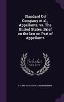 Standard Oil Company et al., Appellants, vs. the United States. Brief on the Law on Part of Appellants 1145822703 Book Cover