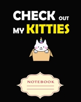 CHECK OUT MY KITTIES: Notebooks are a very essential part for taking notes, as a diary, writing thoughts and inspirations, tracking your goals,for homework, planning and organizing. 1699549524 Book Cover