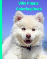 Silly Puppy: Coloring Book 1690198737 Book Cover
