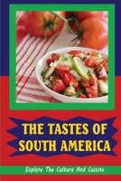 The Tastes Of South America: Explore The Culture And Cuisine B09TGM87KM Book Cover