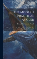 The Modern Practical Angler: A Complete Guide to Fly-Fishing, Bottom-Fishing & Trolling 102288106X Book Cover