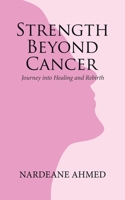Strength Beyond Cancer: Journey into Healing and Rebirth 0228877156 Book Cover
