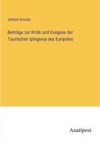Beitrage Zur Kritik Und Exegese Der Taurischen Iphigenia Des Euripides (1859) 1160319200 Book Cover
