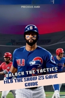 MLB The Show 25 Game Guide: Mastering the Tactics B0FD8YTTQP Book Cover