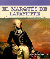 El Marqués de Lafayette: Héroe Francés de la Guerra de Independencia / French Hero of the American Revolution 0823941639 Book Cover