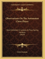 Observations On The Automaton Chess Player: Now Exhibited In London, At 4, Spring Gardens 1018760024 Book Cover