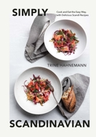 Simply Scandinavian: Cook and Eat the Easy Way, with Delicious Scandi Recipes 1787139018 Book Cover