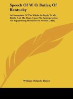 Speech Of W. O. Butler, Of Kentucky: In Committee Of The Whole, In Reply To Mr. Biddle And Mr. Hunt, Upon The Appropriation For Suppressing Hostilities In Florida 1523873035 Book Cover