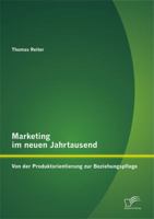 Marketing im neuen Jahrtausend: Von der Produktorientierung zur Beziehungspflege 3842880863 Book Cover