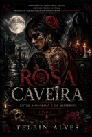 ROSA CAVEIRA Entre a Guardiã e os Mistérios: Meu nome é Rosa. O restante é um nome que as pessoas me deram... (Portuguese Edition) B0H73WHV53 Book Cover