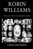Robin Williams Relaxation Coloring Book (Robin Williams Relaxation Coloring Books) 1689175141 Book Cover