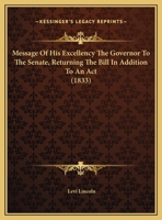 Message Of His Excellency The Governor To The Senate, Returning The Bill In Addition To An Act 1169558100 Book Cover