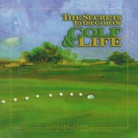 The Secrets to the Game of Golf & Life 1880461412 Book Cover