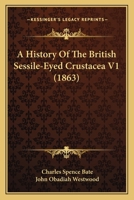 A History of the British Sessile-eyed Crustacea; Volume 1 1175192953 Book Cover