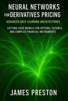 Neural Networks for Derivatives Pricing: Advanced Deep Learning Architectures: Cutting-Edge Models for Options, Futures, and Complex Financial Instruments B0FQK2XVV7 Book Cover