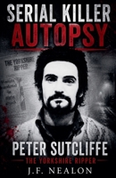 Serial Killer Autopsy: Peter Sutcliffe B0G4MK4VWM Book Cover