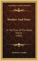 Brother And Sister: Or The Trials Of The Moore Family 1164592440 Book Cover
