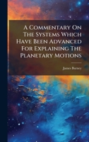 A Commentary On The Systems Which Have Been Advanced For Explaining The Planetary Motions 1024325296 Book Cover