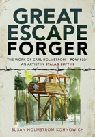 Great Escape Forger: The Work of Carl Holmstrom - Pow#221. an Artist in Stalag Luft III 1526767988 Book Cover