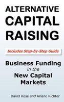 Alternative Capital Raising: Business Funding in the New Capital Markets 1466268972 Book Cover