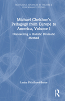 Michael Chekhov’s Pedagogy from Europe to America, Volume I: Discovering a Holistic Dramatic Method 1032706376 Book Cover
