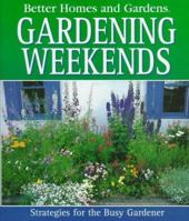 Better Homes and Gardens Gardening Weekends: Strategies for the Busy Gardener 0696046490 Book Cover
