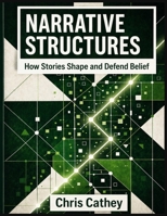 Narrative Structures: How Stories Shape and Defend Belief B0GXW75XC6 Book Cover