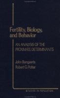 Fertility, Biology, and Behavior: An Analysis of the Proximate Determinants (Studies in Population) (Studies in Population) 0121143805 Book Cover