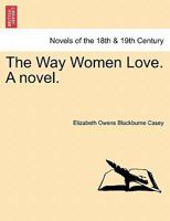 The Way Women Love. a Novel. 1241177767 Book Cover