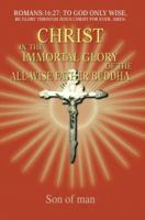 Christ In The Immortal Glory Of The All-Wise Father Buddha 0595348874 Book Cover