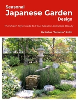 Seasonal Japanese Garden Design: The Shizen Style Guide to Four-Season Landscape Beauty 1300000511 Book Cover