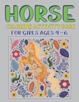 HORSE COLORING ACTIVITY BOOK FOR GIRLS AGES 4-6: Amazing Coloring Workbook Game For Learning, Horse Coloring Book, Dot to Dot, Mazes, Word Search and More! Get well gifts for children 1675930899 Book Cover