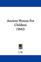 Ancient Hymns for Children 110401355X Book Cover