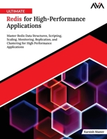 Ultimate Redis for High-Performance Applications: Master Redis Data Structures, Scripting, Scaling, Monitoring, Replication, and Clustering for High Performance Applications (English Edition) 9349887819 Book Cover