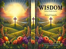 Wisdom: Biblical Health Secrets B0F3W42MM4 Book Cover