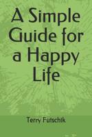 A Simple Guide for a Happy Life 1795157992 Book Cover