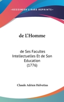 de L'Homme, de Ses Facult?'s Intellectuelles Et de Son Education 1104643634 Book Cover