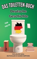 Das Toiletten Buch - Deutsche Geschichte: Von Aha bis Haha: Deutschland in kleinen Häppchen. - Fun Facts der deutschen Geschichte (German Edition) B0FQB43QRV Book Cover