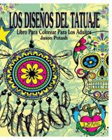 Los Dise�os del Tatuaje Libro Para Colorear Para Los Adultos 153009934X Book Cover