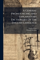 General Pronouncing And Explanatory Dictionary Of The English Language: For The Use Of Schools, &c 1279043466 Book Cover