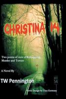 Christina 14: Two Points of View of Kidnapping Murder and Torture 1520129912 Book Cover