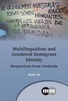 Multilingualism and Gendered Immigrant Identity: Perspectives from Catalonia 1800412061 Book Cover